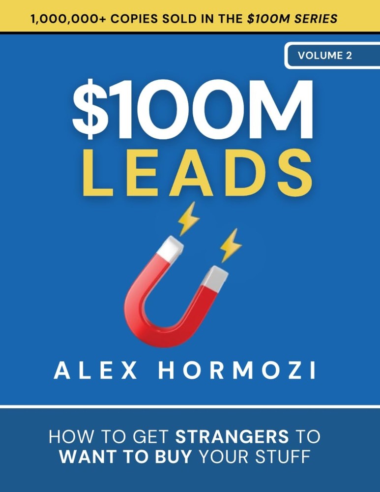$100M Leads: How to Get Strangers To Want To Buy Your Stuff (Acquisition.com…