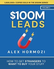 $100M Leads: How to Get Strangers To Want To Buy Your Stuff (Acquisition.com…