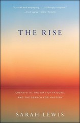 The Rise: Creativity, the Gift of Failure, and the Search for Mastery