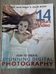 Tony Northrup’s DSLR Book : How to Create Stunning Digital Photography by…