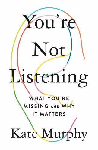You’re Not Listening: What You’re Missing and Why It Matters – Hardcover – GOOD
