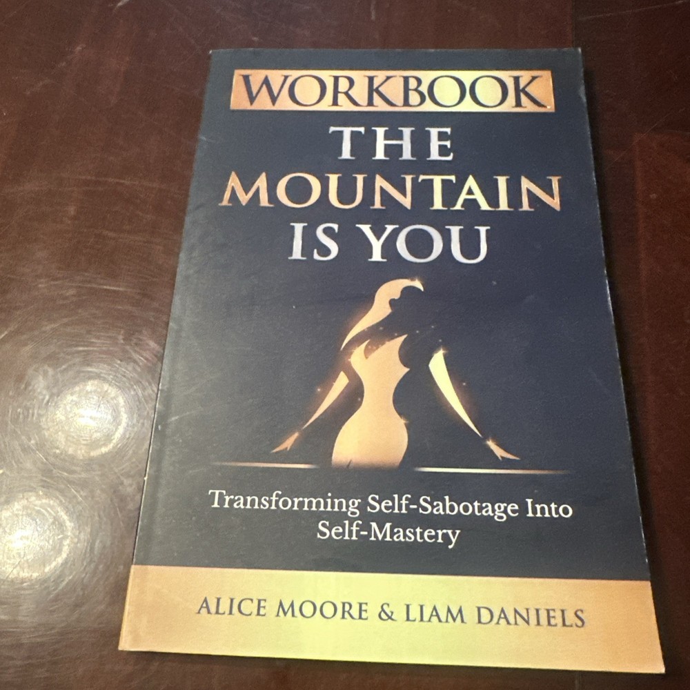 Workbook: The Mountain Is You by Alice Moore Transforming Self Sabotage Into