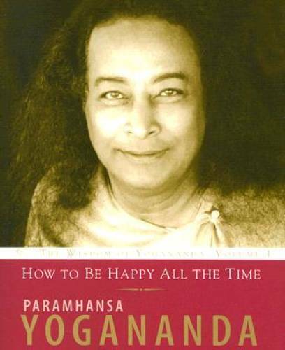 How to Be Happy All the Time (Wisdom of Yogananda) (v. 1) – Paperback – GOOD