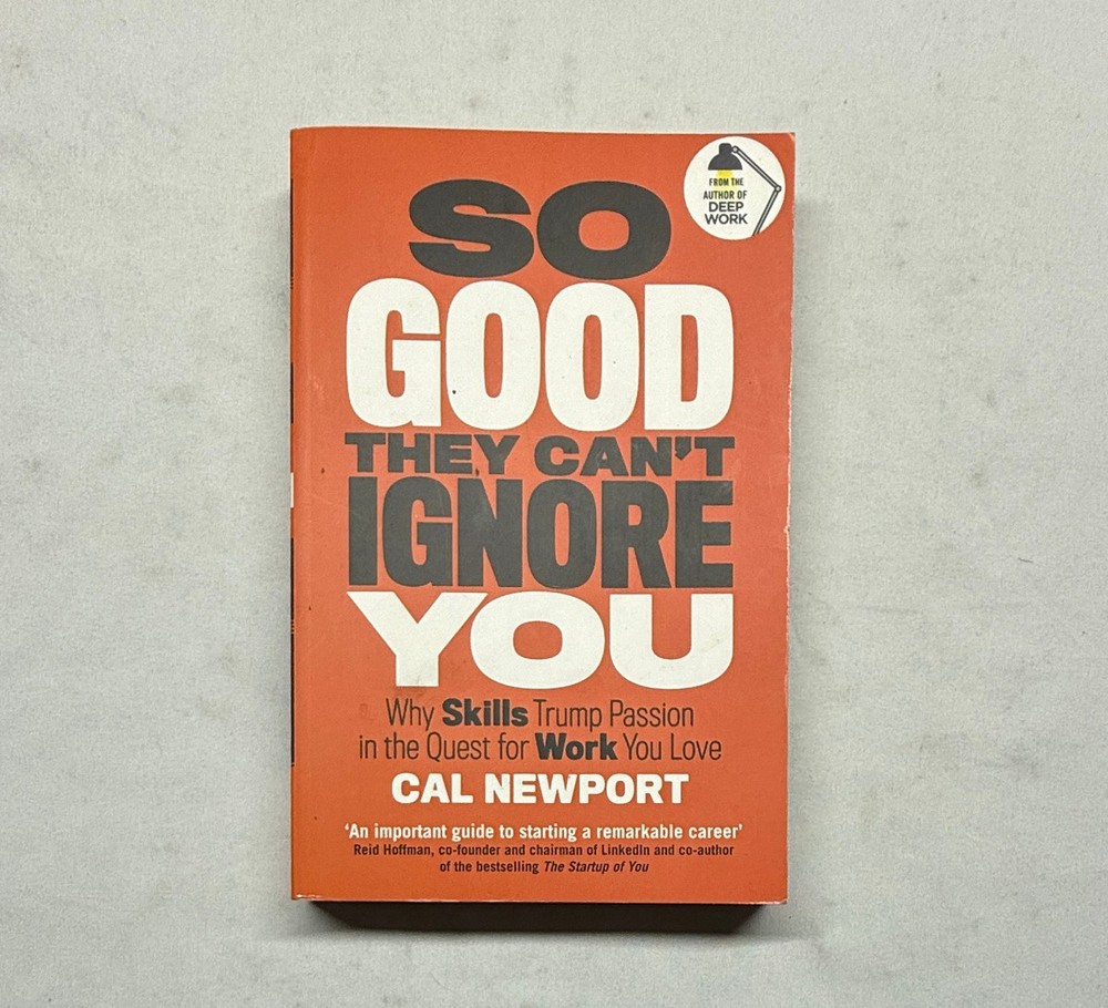 So Good They Can’t Ignore You by Cal Newport