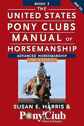 The United States Pony Clubs Manual of Horsemanship: Book 3: Adva