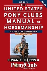 The United States Pony Clubs Manual of Horsemanship: Book 3: Adva
