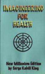 Serge Kahili King – Imagineering For Health: New Millenium Edition