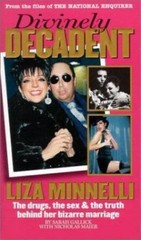 Divinely Decadent: Liza Minnelli, the Drugs, the Sex & the Truth Behind Her Biza
