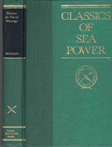 MAHAN ON NAVAL STRATEGY: SELECTIONS FROM THE WRITINGS OF By John B. Hattendorf