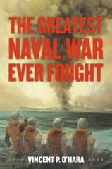Greatest Naval War Ever Fought, Hardcover by O’hara, Vincent, Brand New, Free…