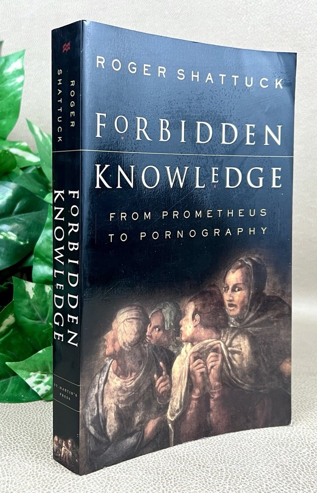 Forbidden Knowledge: From Prometheus to Pornography by Roger Shattuck – 1996 PB