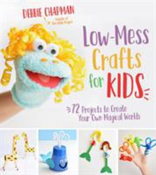 Low-Mess Crafts for Kids : 72 Projects to Create Your Own Magical