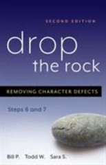 Drop The Rock: Removing Character Defects: Steps Six and Seven by P., Bill; W.,