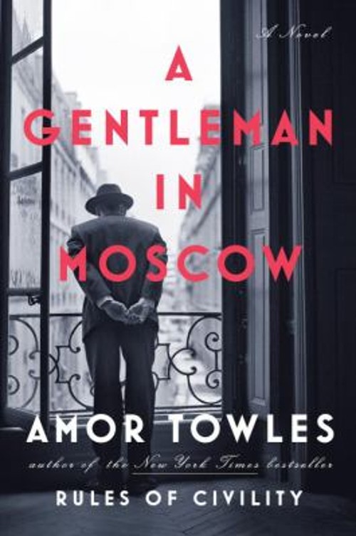 A Gentleman in Moscow : A Novel Hardcover Amor Towles