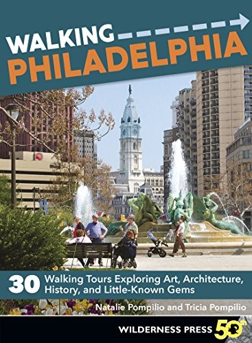 Walking Philadelphia: 30 Walking Tours Exploring Art, Architecture, History,…