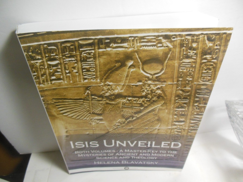 ISIS UNVEILED: BOTH VOLUMES – A MASTER-KEY TO THE By Helena Blavatsky