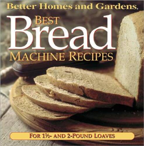Best Bread Machine Recipes: For 1 1/2- and 2-pound loaves (Better Homes – GOOD