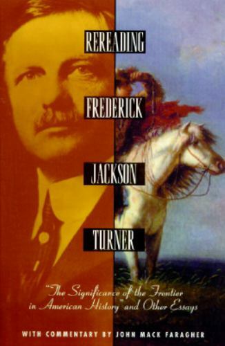 Rereading Frederick Jackson Turner: The Significance of the Frontier in America