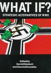 What If: Strategic Alternatives of WWII – Hardcover By Deutsch, Harold – GOOD