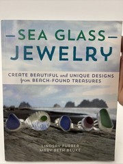 Sea Glass Jewelry: Create Beautiful and Unique Designs from Beach-Found: Used