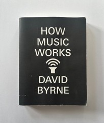 DAVID BYRNE How Music Works | 2013 McSweeney’s Trade Paperback