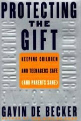 Protecting the Gift: Keeping Children and Teenagers Safe (and Parent – GOOD