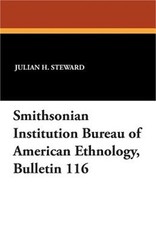 Smithsonian Institution Bureau of American Ethnology, Bulletin 116 (Paperback or