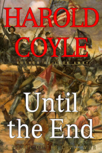 UNTIL THE END: A Novel of the Civil War – Hardcover By Coyle, Harold – GOOD