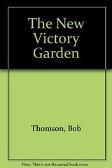 The New Victory Garden – hardcover Thomson, Bob