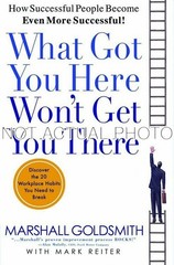 Mark Reiter Marshall Goldsmith / What Got You Here Won‚Äôt Get You There How