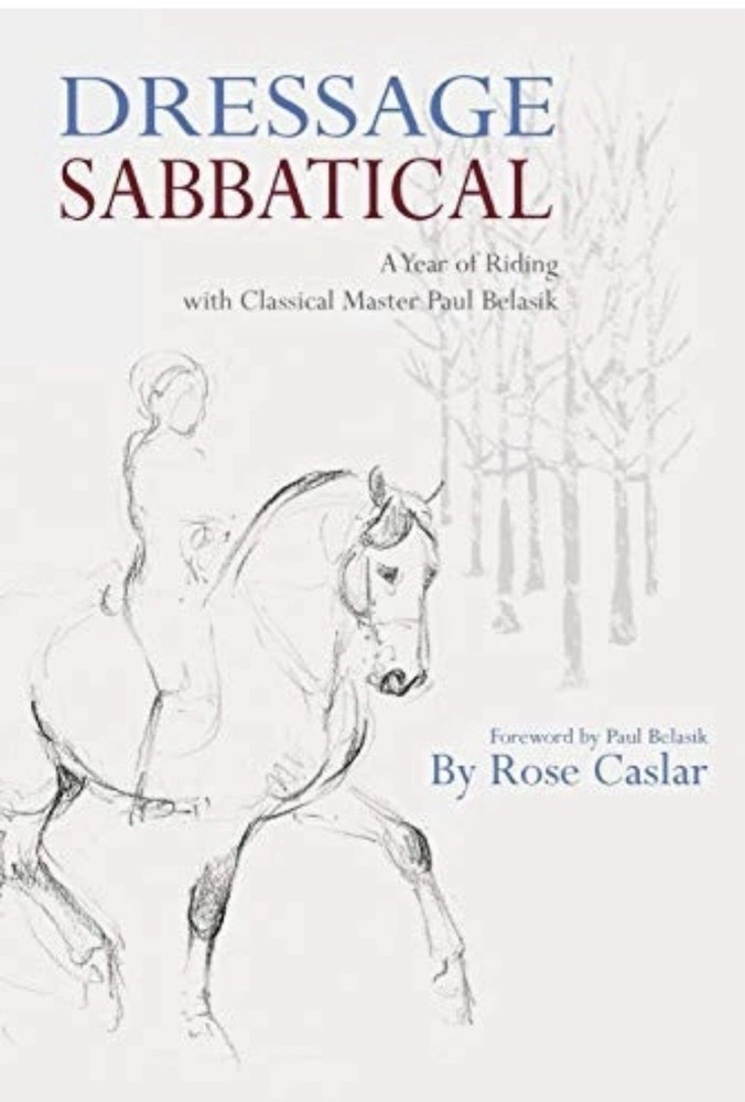 Dressage Sabbatical: A Year of Riding …, Caslar, Rose