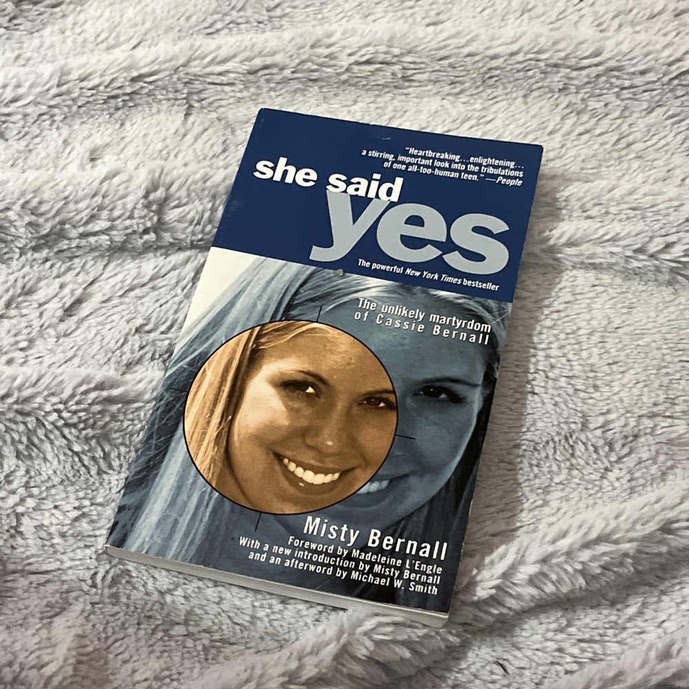 She Said Yes : The Unlikely Martyrdom of Cassie Bernall by Misty Bernall
