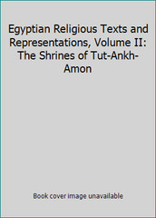 Egyptian Religious Texts and Representations, Volume II: The Shrines of…