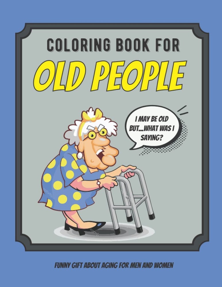 Coloring Book For Old People: Large Print Funny Ageing Quotes and Fun Images…