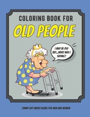 Coloring Book For Old People: Large Print Funny Ageing Quotes and Fun Images…