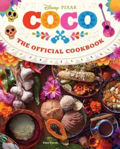 Coco: The Official Cookbook – Hardcover By Insight Editions – GOOD