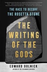 The Writing of the Gods: The Race to Decode the Rosetta Stone by Edward Dolnick