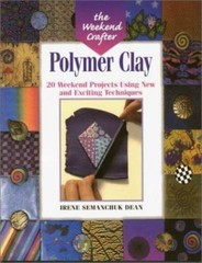 The Weekend Crafter: Polymer Cla- paperback, Irene Semanchuk Dean, 9781579901684