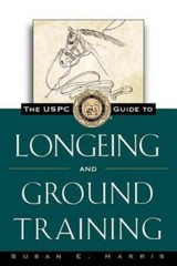 The Uspc Guide to Longeing and Ground Training by Harris, Susan E.