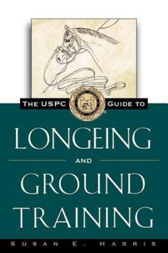 The Uspc Guide to Longeing and Ground Training by Harris, Susan E.