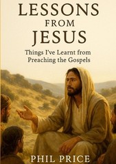 Lessons from Jesus: Things I’ve learnt from preaching the Gospels by Phil Price