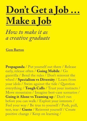 Don’t Get a Job… Make a Job: How to Make it as a Creative Gradute (in the field