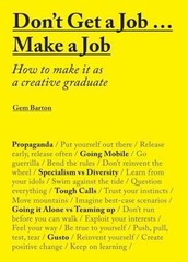 Don’t Get a Job… Make a Job: How to Make it as a Creative Gradute (in the field