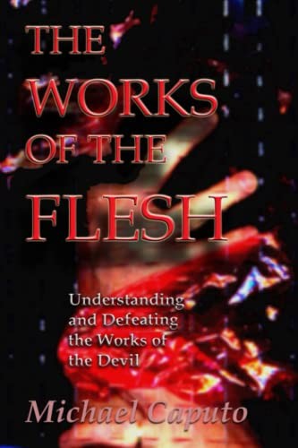 The Works of the Flesh: Understanding… by Caputo, Michael Paperback / softback