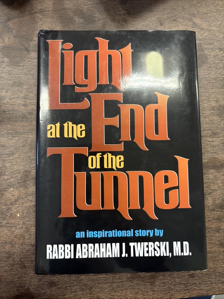 LIGHT AT THE END OF THE TUNNEL By Rabbi Abraham J. Twerski M.D.