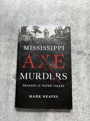 Mississippi Axe Murders: Tragedy in Water Valley by Mark Neaves