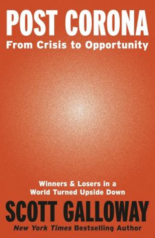 Post Corona : From Crisis to Opportunity Scott Galloway