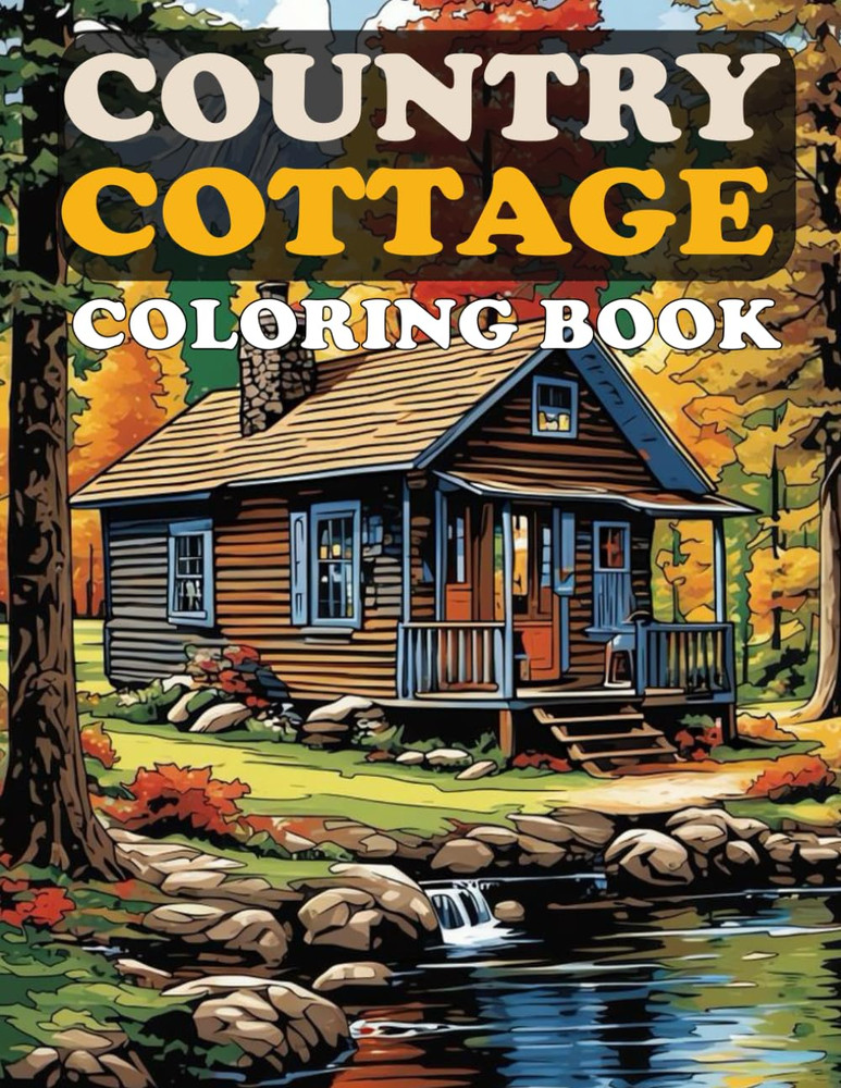 Country Cottage Coloring Book: A wonderful collection of beautiful country farm