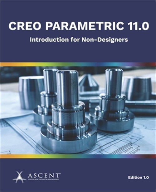 Creo Parametric 11.0: Introduction for Non-Designers (Paperback or Softback)
