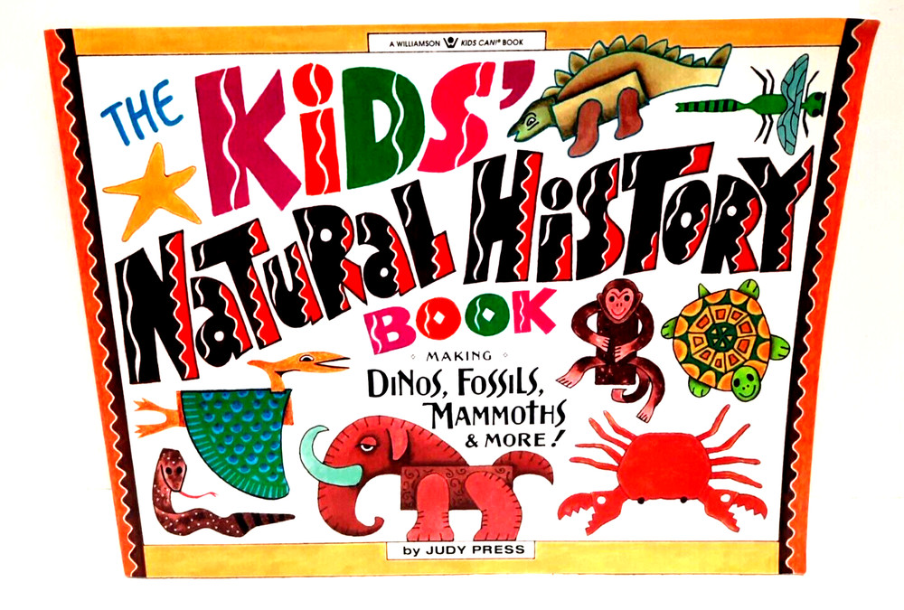 The Kids’ Natural History Book: Making Dinos, Fossils, Mummies & More! Projects